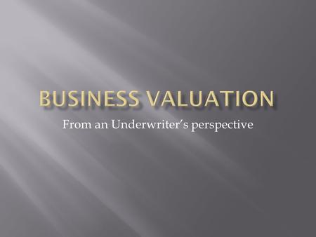 From an Underwriter’s perspective.  Financial Underwriting Involves the developments and Interpretation of financial information  It attempts to analyze.