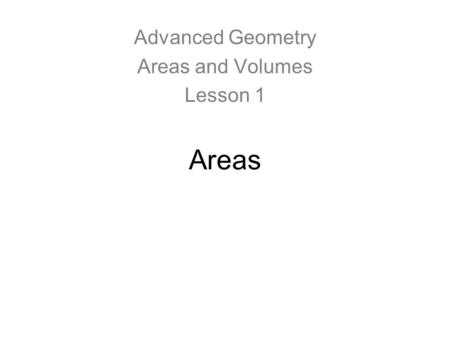 Areas Advanced Geometry Areas and Volumes Lesson 1.
