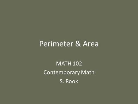 Perimeter & Area MATH 102 Contemporary Math S. Rook.