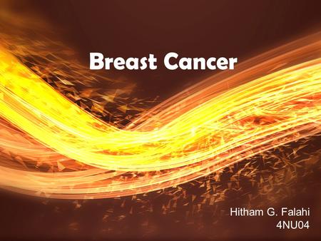 Breast Cancer Hitham G. Falahi 4NU04. The most common cancer in females…