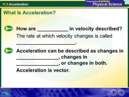 What Is Acceleration? How are ___________ in velocity described?