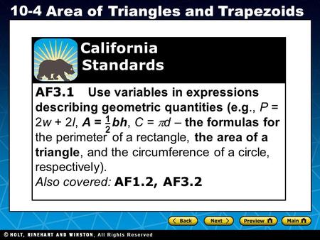 Holt CA Course 1 10-4 Area of Triangles and Trapezoids AF3.1 Use variables in expressions describing geometric quantities (e.g., P = 2w + 2l, A = bh, C.