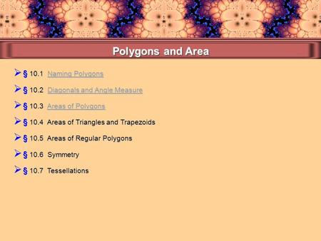  § 10.1 Naming Polygons Naming PolygonsNaming Polygons  § 10.4 Areas of Triangles and Trapezoids  § 10.3 Areas of Polygons Areas of PolygonsAreas of.
