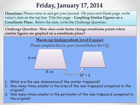 Friday, January 17, 2014 Warm-up (independent, level 0 noise): Please complete this in your journal below the CQ. Warm-up (independent, level 0 noise):
