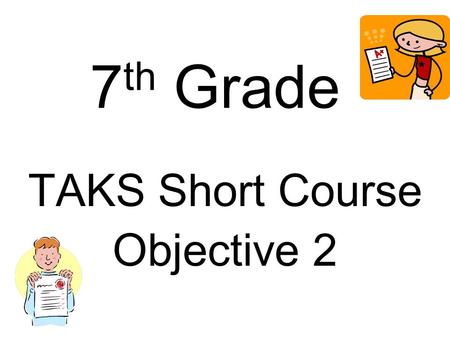 7 th Grade TAKS Short Course Objective 2. 7.3(A) The student is expected to estimate and find solutions to application problems involving percent.