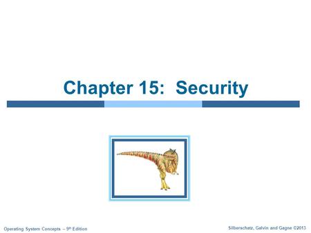 Silberschatz, Galvin and Gagne ©2013 Operating System Concepts – 9 th Edition Chapter 15: Security.