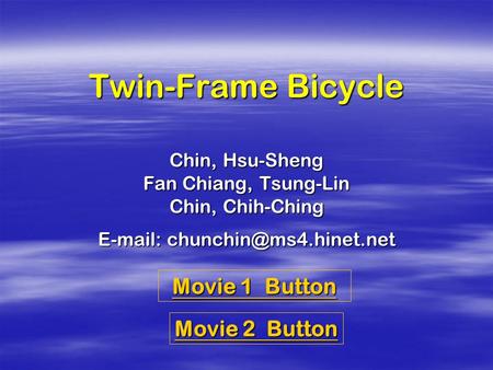 Twin-Frame Bicycle Chin, Hsu-Sheng Fan Chiang, Tsung-Lin Chin, Chih-Ching   Movie 2 Button Movie 2 Button Movie 1 Button Movie.