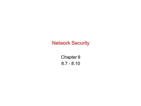 Network Security Chapter 8 8.7 - 8.10. Computer Networks, Fifth Edition by Andrew Tanenbaum and David Wetherall, © Pearson Education-Prentice Hall, 2011.