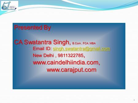 1 Presented By CA Swatantra Singh, B.Com, FCA, MBA  ID:  ID: New.