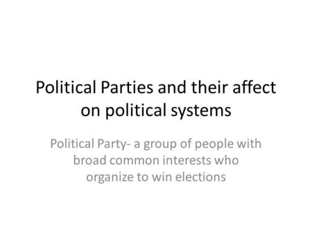 Political Parties and their affect on political systems