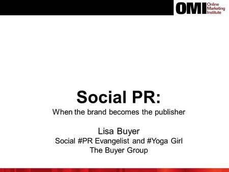 Social PR: When the brand becomes the publisher Lisa Buyer Social #PR Evangelist and #Yoga Girl The Buyer Group.