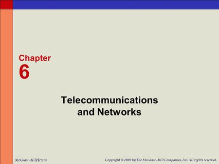 Telecommunications and Networks Chapter 6 McGraw-Hill/Irwin Copyright © 2009 by The McGraw-Hill Companies, Inc. All rights reserved.