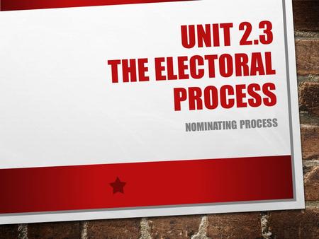 Unit 2.3 The Electoral Process