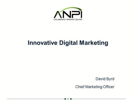 Innovative Digital Marketing David Byrd Chief Marketing Officer.