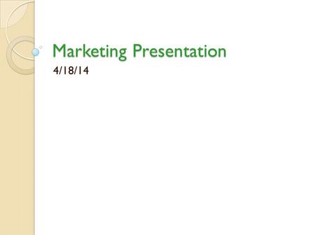 Marketing Presentation 4/18/14. The ever-changing world of communications People are overwhelmed. Need to send multiple messages via multiple avenues.