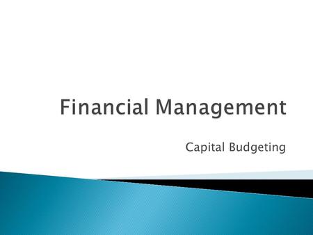 Capital Budgeting.  What is a Capital Asset?  Why do we budget for them separately?  Why do we use cash flow instead of net income?  How do we decide.