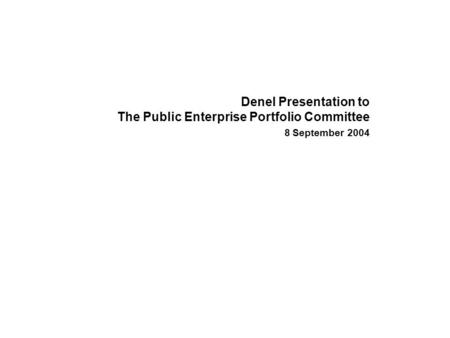 Denel Presentation to The Public Enterprise Portfolio Committee 8 September 2004.