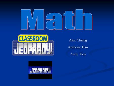 Alex Chiang Anthony Hsu Andy Tien. Questions A 1 A 2 A 3 A 4 A 5 B 1 B 2 B 3 B 4 C A = 1pt B = 2pt C = 3pt.