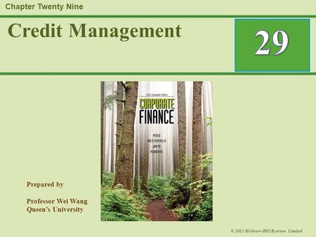 Prepared by Professor Wei Wang Queen’s University © 2011 McGraw–Hill Ryerson Limited Chapter Twenty Nine Credit Management.