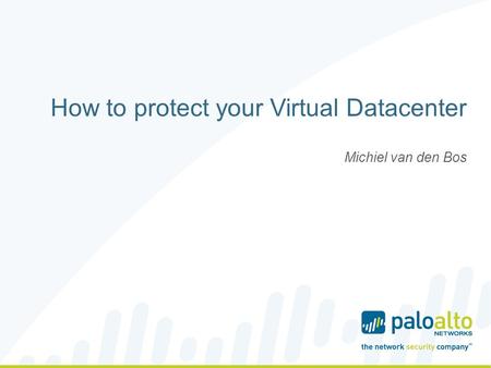 How to protect your Virtual Datacenter Michiel van den Bos.