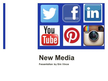 New Media Presentation by Erin Vince. Basic Uses of New Media  Keep connections  Stay Informed  Market and Branding  Free advertising  Create a Following.