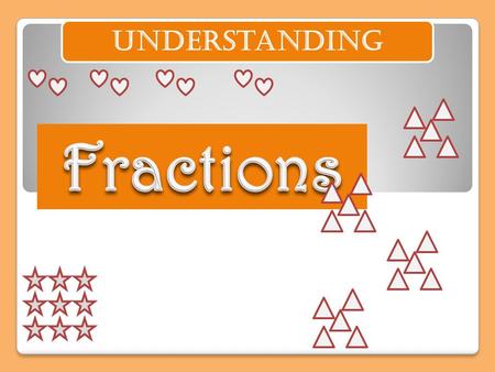 Understanding Whole numbers tell us how many whole, big ol’ natural things we have (even if there aren’t any – that’s what “0” is for). Fractions are.