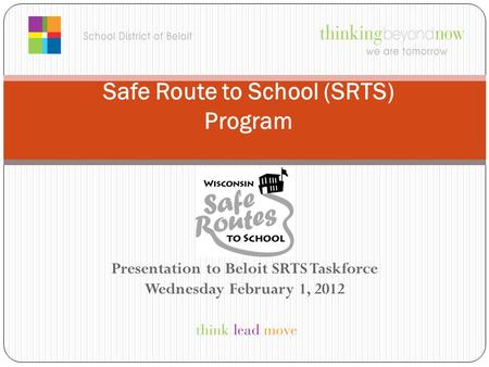 Presentation to Beloit SRTS Taskforce Wednesday February 1, 2012 Safe Route to School (SRTS) Program.