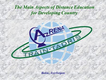 The Main Aspects of Distance Education for Developing Country Baku, Azerbaijan.