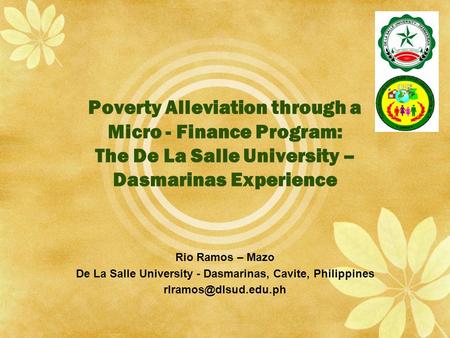 Poverty Alleviation through a Micro - Finance Program: The De La Salle University – Dasmarinas Experience Rio Ramos – Mazo De La Salle University - Dasmarinas,