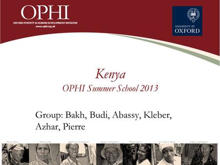 Kenya OPHI Summer School 2013 Group: Bakh, Budi, Abassy, Kleber, Azhar, Pierre.