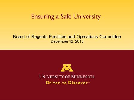 Ensuring a Safe University Board of Regents Facilities and Operations Committee December 12, 2013.
