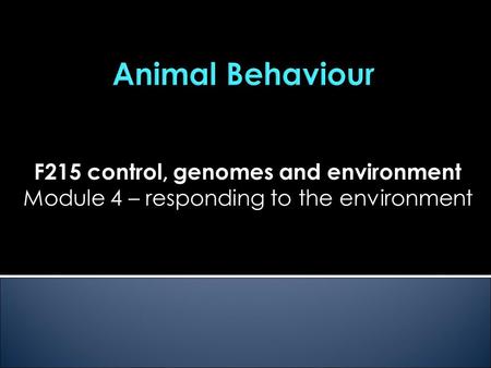 F215 control, genomes and environment Module 4 – responding to the environment.
