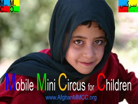 International non profit NGO, working in Afghanistan since 2002 Providing educational and informative entertainment for children Educational entertaining.