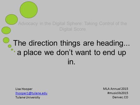 Advocacy in the Digital Sphere: Taking Control of the Digital Score The direction things are heading... a place we don’t want to end up in. Lisa Hooper.