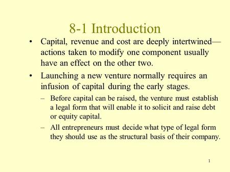 1 8-1 Introduction Capital, revenue and cost are deeply intertwined— actions taken to modify one component usually have an effect on the other two. Launching.