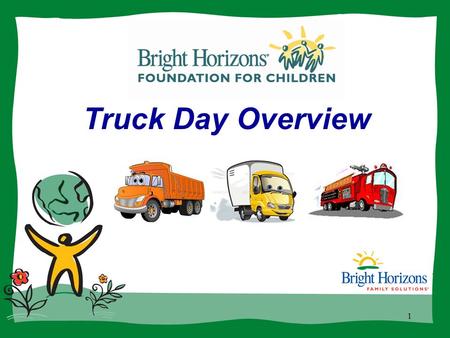 Truck Day Overview 1. Nonprofit organization focused on brightening the lives of children, youth, and families in crisis Make the world a better place.