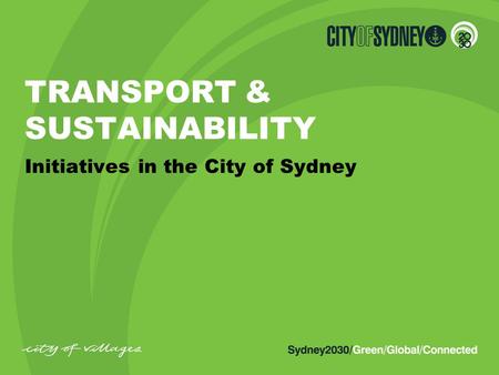 TRANSPORT & SUSTAINABILITY Initiatives in the City of Sydney.