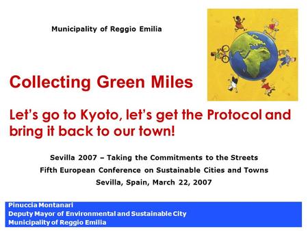 Collecting Green Miles Let’s go to Kyoto, let’s get the Protocol and bring it back to our town! Pinuccia Montanari Deputy Mayor of Environmental and Sustainable.