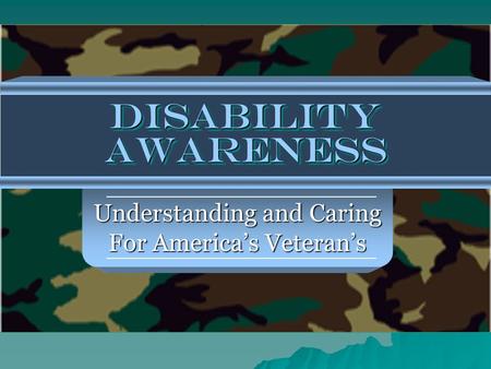 Disability Awareness Understanding and Caring For America’s Veteran’s.