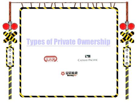 Types of Private Ownership An Overview : Target audience - S.4 Economics Students Uses of the program - lecturing assistance Approximate length - ONE.
