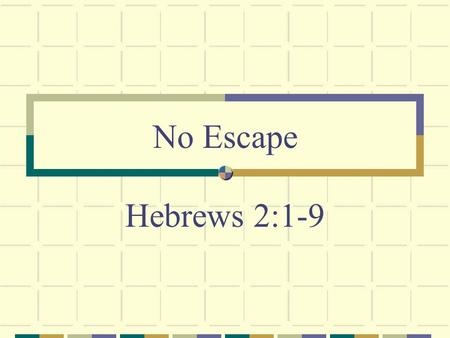 No Escape Hebrews 2:1-9. An Old Desire Mistaken notion Hide from God Escape His attention.