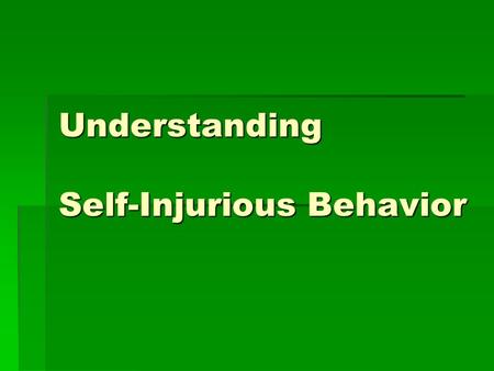 Understanding Self-Injurious Behavior. Self Injurious Behavior  Other Terms  Cutting  Self-harm  Self-inflicted violence  Self mutilation  Para-suicidal.