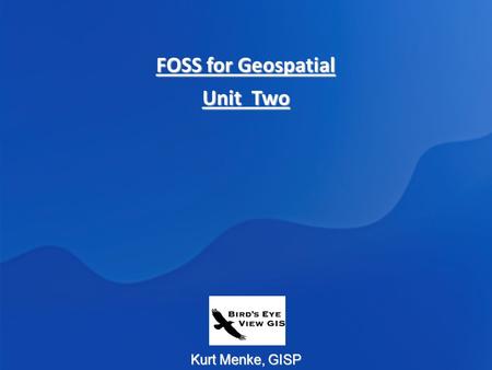 Kurt Menke, GISP FOSS for Geospatial Unit Two. What’s Out There? A whole lot!!! Over 350 project entries on   This.