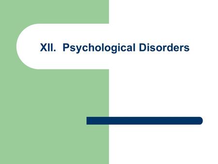 XII. Psychological Disorders. A. Who is mentally ill? What is “disordered” behavior? Psychological disorder: typically includes constellation of cognitive,