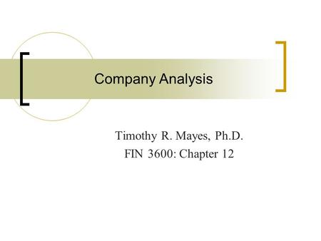 Company Analysis Timothy R. Mayes, Ph.D. FIN 3600: Chapter 12.