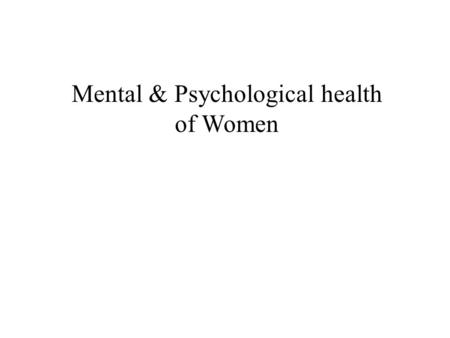 Mental & Psychological health of Women. What is mental & Psychological health.