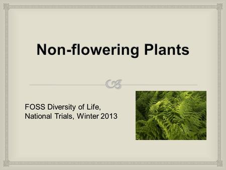 FOSS Diversity of Life, National Trials, Winter 2013.