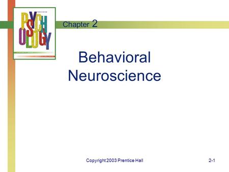Copyright 2003 Prentice Hall2-1 Behavioral Neuroscience Chapter 2.