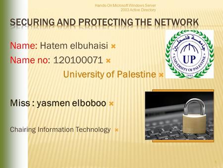  Name: Hatem elbuhaisi  Name no: 120100071  University of Palestine  Miss : yasmen elboboo  Chairing Information Technology Hands-On Microsoft Windows.