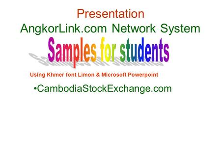 Presentation AngkorLink.com Network System Using Khmer font Limon & Microsoft Powerpoint CambodiaStockExchange.com.